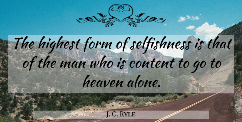 J. C. Ryle Quote About Men, Heaven, Selfishness: The Highest Form Of Selfishness...