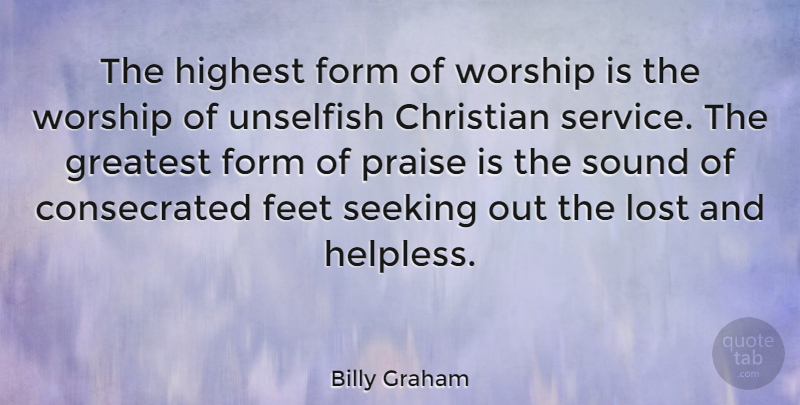 Billy Graham Quote About Christian, Feet, Sound: The Highest Form Of Worship...