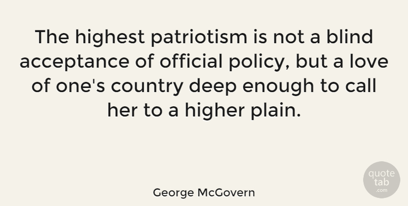 George McGovern Quote About Love, Country, Memorial Day: The Highest Patriotism Is Not...