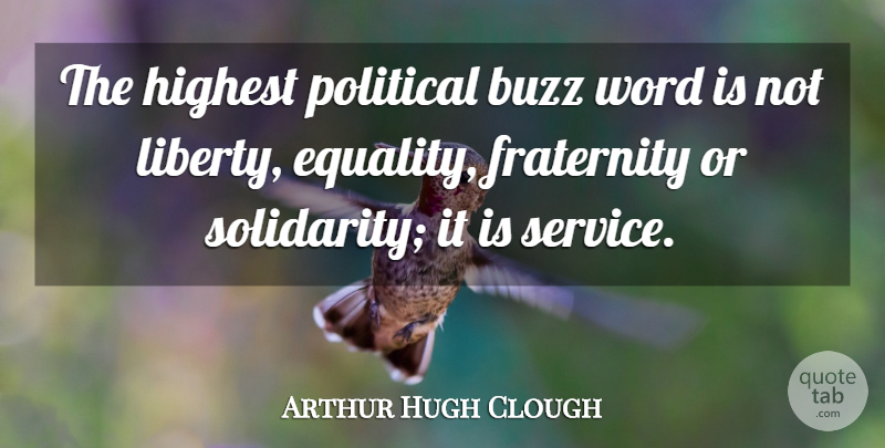 Arthur Hugh Clough Quote About Equality, Political, Liberty: The Highest Political Buzz Word...