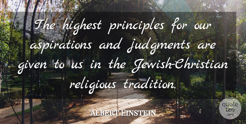 Albert Einstein Quote About Christian, Religious, Principles: The Highest Principles For Our...