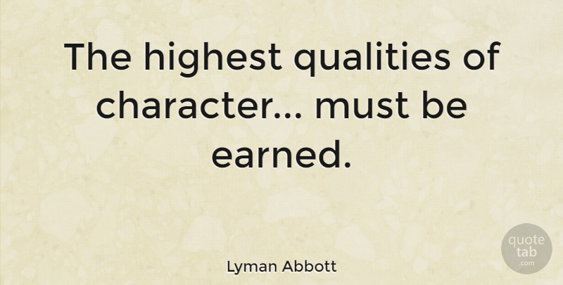 Lyman Abbott Quote About American Author, Highest: The Highest Qualities Of Character...