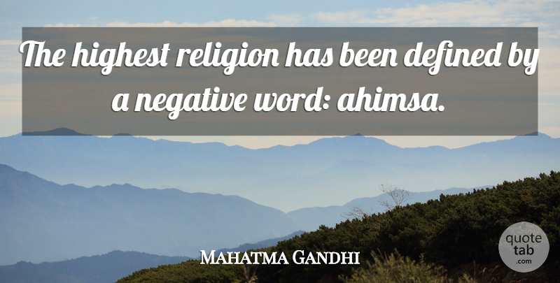 Mahatma Gandhi Quote About Negative Words, Ahimsa, Has Beens: The Highest Religion Has Been...