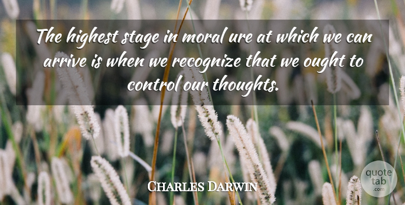 Charles Darwin Quote About Arrive, Control, Highest, Moral, Morality: The Highest Stage In Moral...