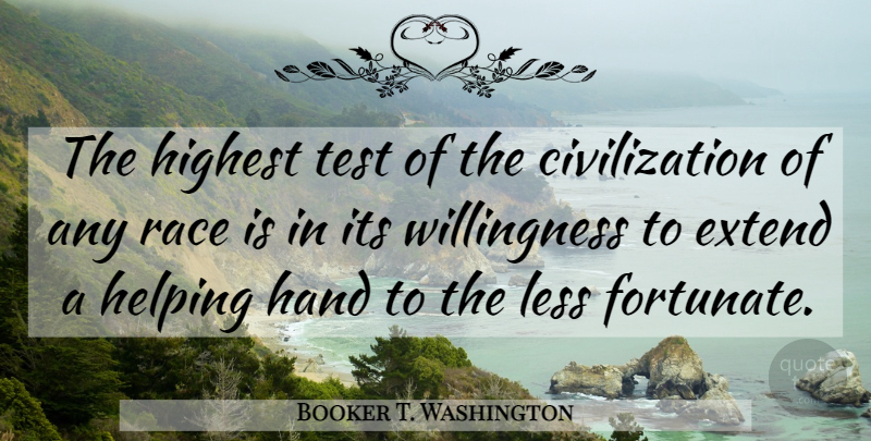 Booker T. Washington Quote About Famous Inspirational, Race, Hands: The Highest Test Of The...