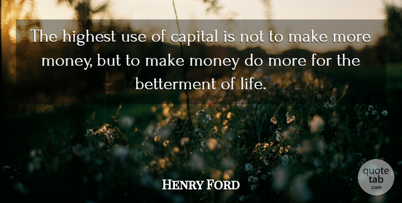 Henry Ford Quote About Life, Money, Inspiration: The Highest Use Of Capital...