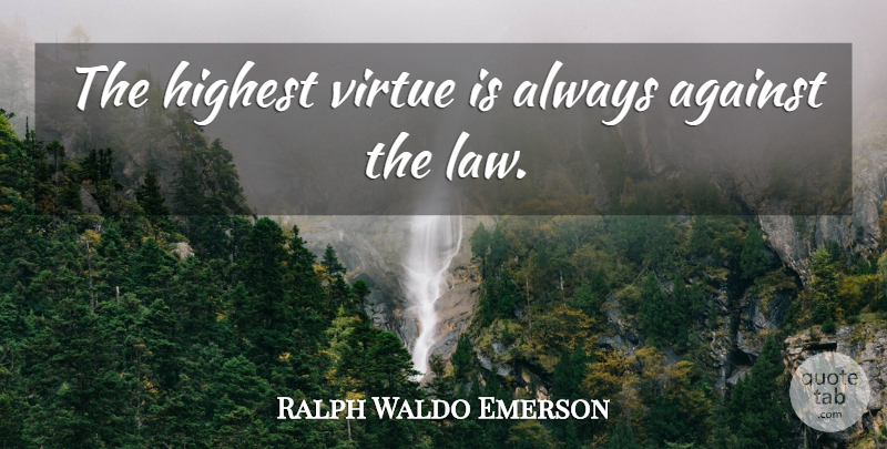 Ralph Waldo Emerson Quote About Law, Virtue, Highest: The Highest Virtue Is Always...