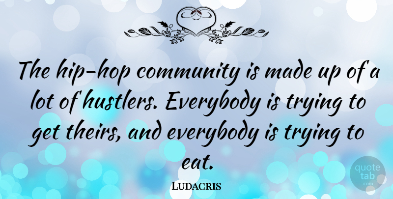 Ludacris Quote About Hip Hop, Community, Trying: The Hip Hop Community Is...
