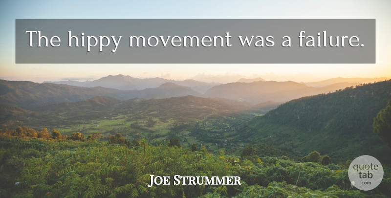 Joe Strummer Quote About Movement, Clash: The Hippy Movement Was A...