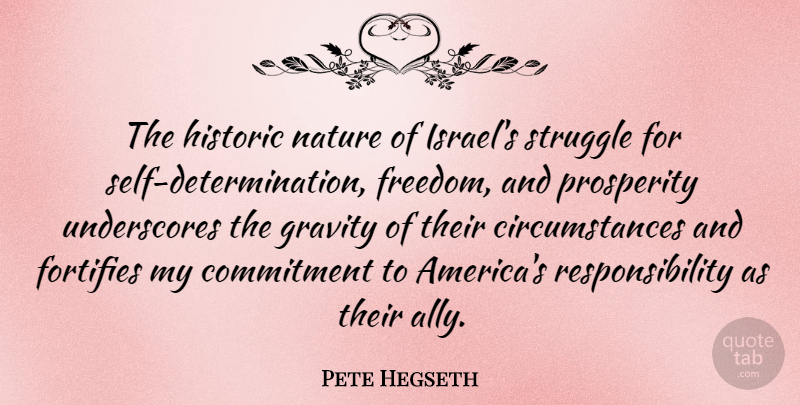 Pete Hegseth Quote About Commitment, Freedom, Gravity, Historic, Nature: The Historic Nature Of Israels...