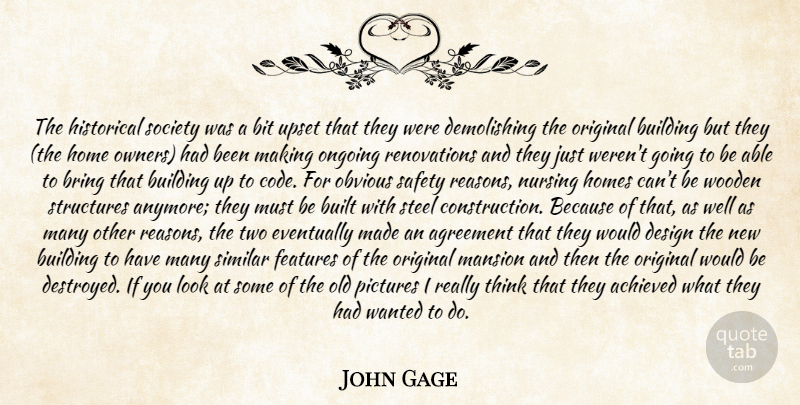 John Gage Quote About Achieved, Agreement, Bit, Bring, Building: The Historical Society Was A...