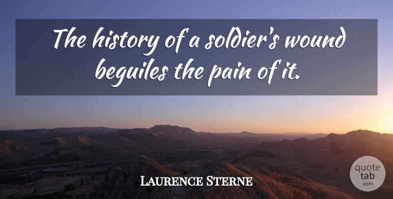 Laurence Sterne Quote About Pain, History, Soldier: The History Of A Soldiers...