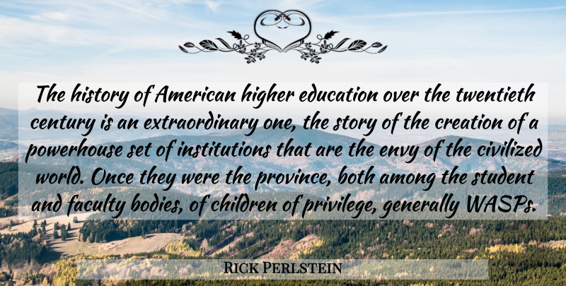 Rick Perlstein Quote About Among, Both, Century, Children, Civilized: The History Of American Higher...