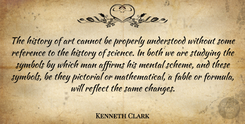 Kenneth Clark Quote About Art, Men, Fables: The History Of Art Cannot...
