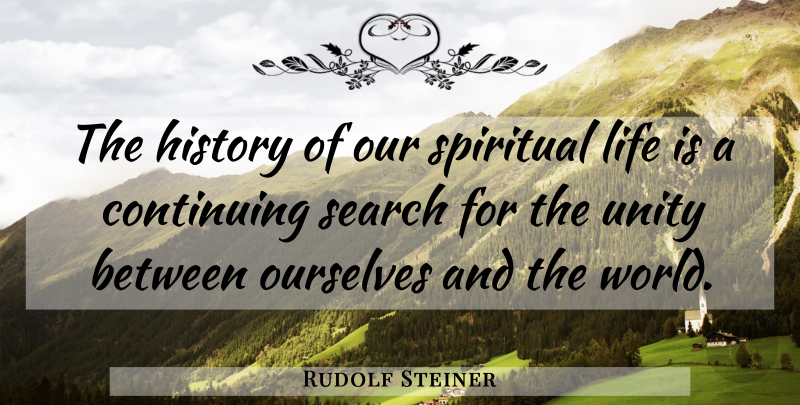 Rudolf Steiner Quote About Spiritual, Unity, World: The History Of Our Spiritual...