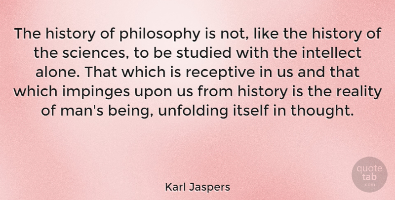 Karl Jaspers Quote About Philosophy, Reality, Men: The History Of Philosophy Is...