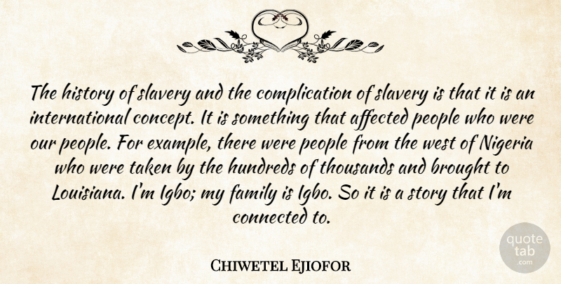 Chiwetel Ejiofor Quote About Affected, Brought, Connected, Family, History: The History Of Slavery And...