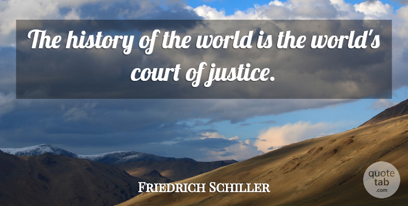 Friedrich Schiller Quote About Justice, Literature, World: The History Of The World...