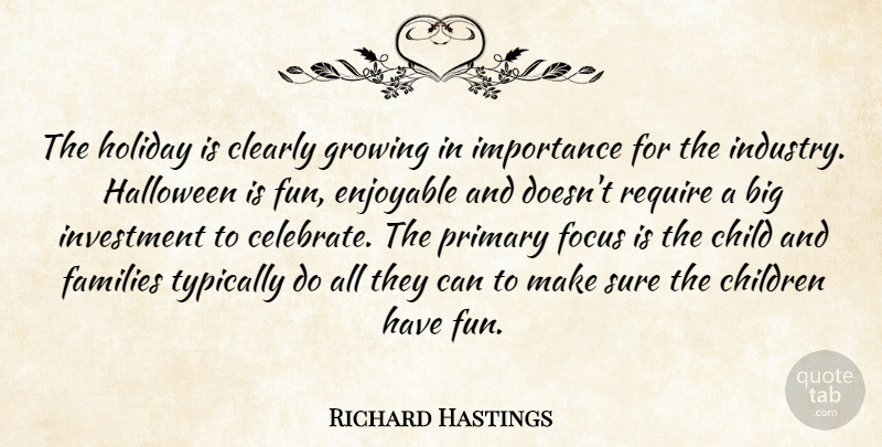 Richard Hastings Quote About Child, Children, Clearly, Enjoyable, Families: The Holiday Is Clearly Growing...