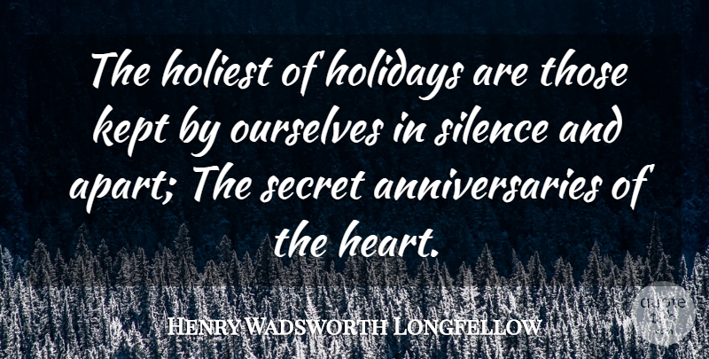 Henry Wadsworth Longfellow Quote About Heart, Holiday, Silence: The Holiest Of Holidays Are...