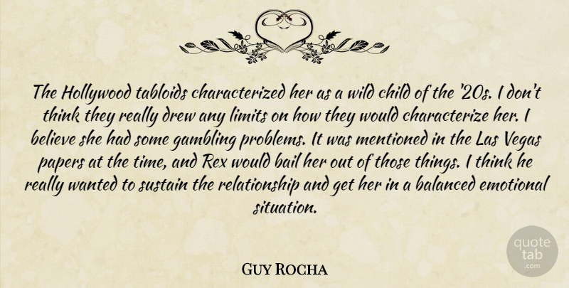 Guy Rocha Quote About Bail, Balanced, Believe, Child, Drew: The Hollywood Tabloids Characterized Her...
