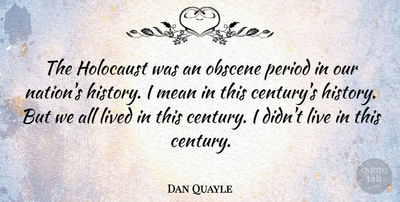Dan Quayle Quote About Funny, Stupid, Mean: The Holocaust Was An Obscene...