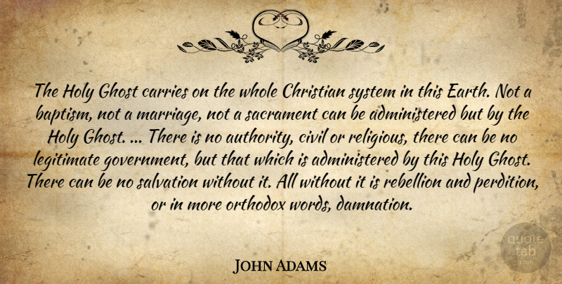 John Adams Quote About Christian, Religious, Government: The Holy Ghost Carries On...