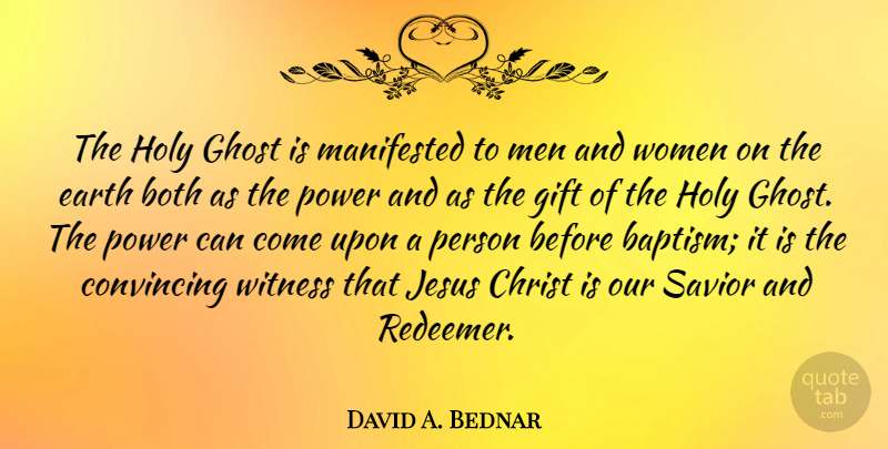 David A. Bednar Quote About Both, Christ, Convincing, Earth, Ghost: The Holy Ghost Is Manifested...