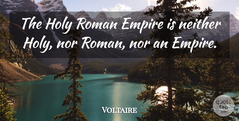 Voltaire Quote About Empires, Holy, Roman Civilization: The Holy Roman Empire Is...