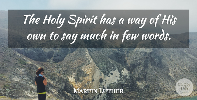 Martin Luther Quote About Way, Few Words, Spirit: The Holy Spirit Has A...