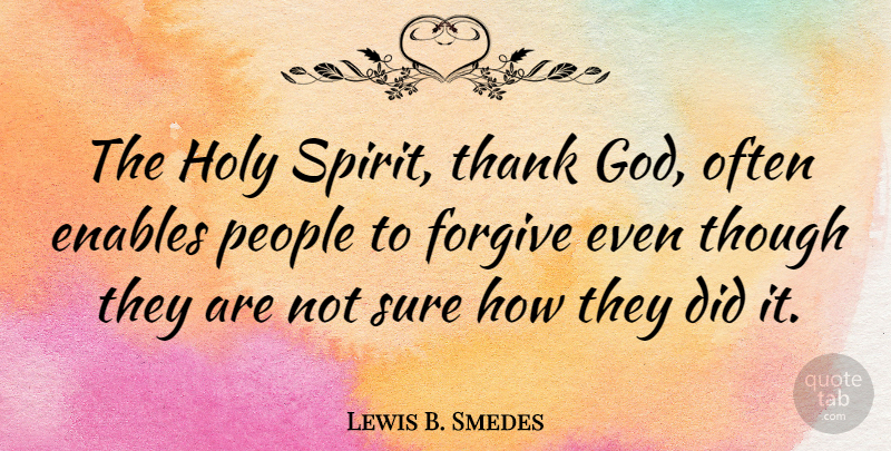Lewis B. Smedes Quote About Enables, God, Holy, People, Sure: The Holy Spirit Thank God...