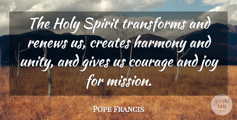 Pope Francis Quote About Giving, Joy, Unity: The Holy Spirit Transforms And...