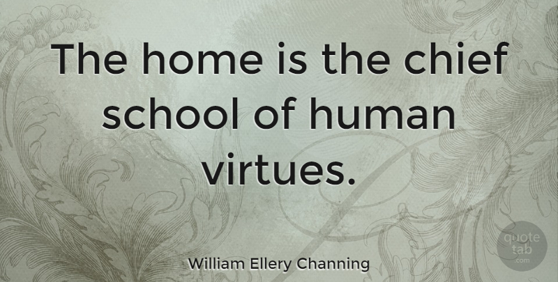 William Ellery Channing Quote About Inspirational, School, Home: The Home Is The Chief...