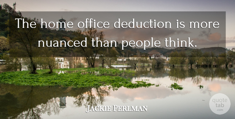 Jackie Perlman Quote About Home, Office, People: The Home Office Deduction Is...