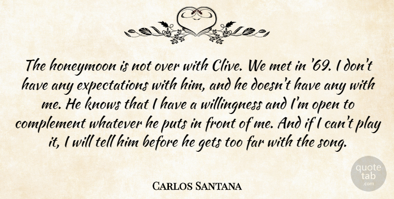 Carlos Santana Quote About Complement, Far, Front, Gets, Honeymoon: The Honeymoon Is Not Over...