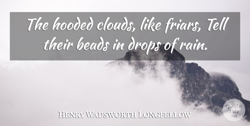 Henry Wadsworth Longfellow Quote About Rain, Clouds, Friars: The Hooded Clouds Like Friars...