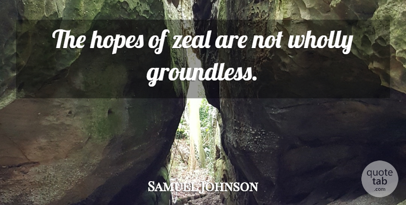 Samuel Johnson Quote About Zeal: The Hopes Of Zeal Are...