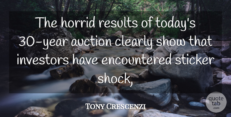 Tony Crescenzi Quote About Auction, Clearly, Horrid, Investors, Results: The Horrid Results Of Todays...