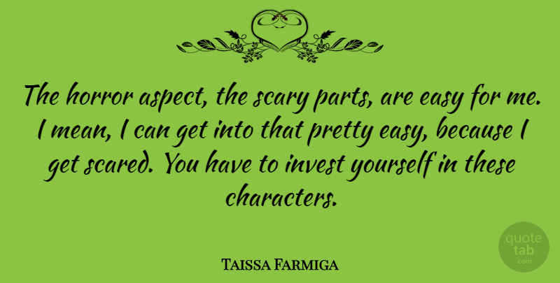 Taissa Farmiga Quote About Horror, Invest, Scary: The Horror Aspect The Scary...