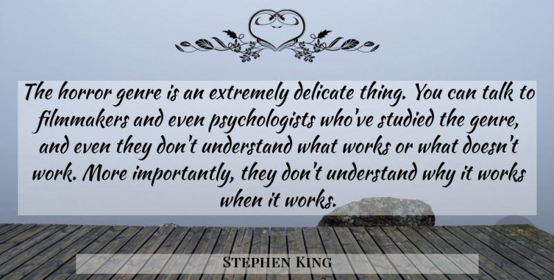 Stephen King Quote About Delicate Things, Horror Genre, Genre Is: The Horror Genre Is An...