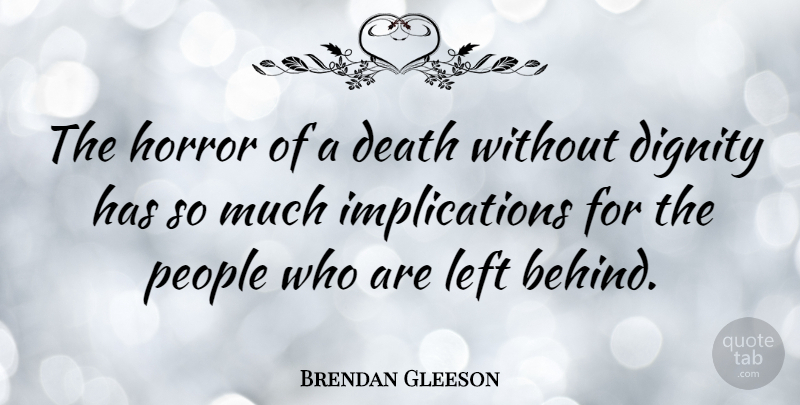 Brendan Gleeson Quote About Death, Horror, Left, People: The Horror Of A Death...