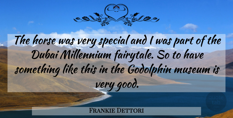 Frankie Dettori Quote About Dubai, Horse, Millennium, Museum, Special: The Horse Was Very Special...