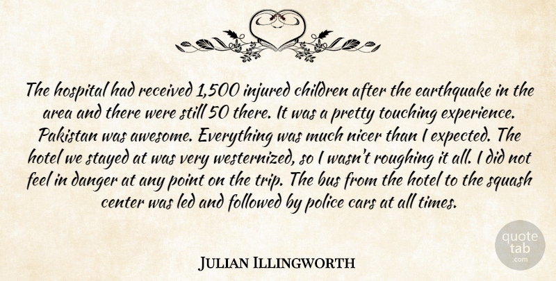 Julian Illingworth Quote About Area, Bus, Cars, Center, Children: The Hospital Had Received 1...