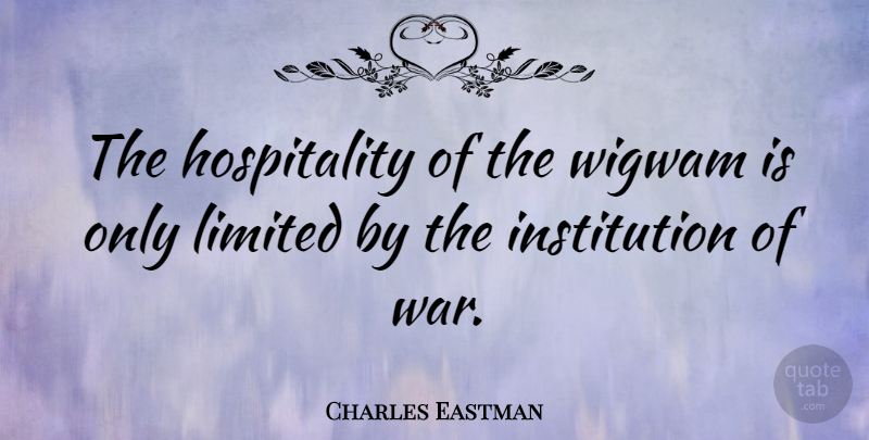 Charles Eastman Quote About War: The Hospitality Of The Wigwam...