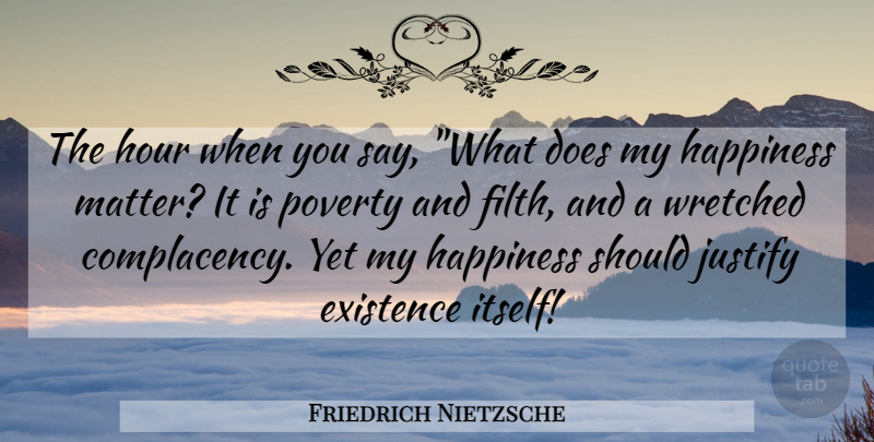 Friedrich Nietzsche Quote About Happiness, Doe, Matter: The Hour When You Say...