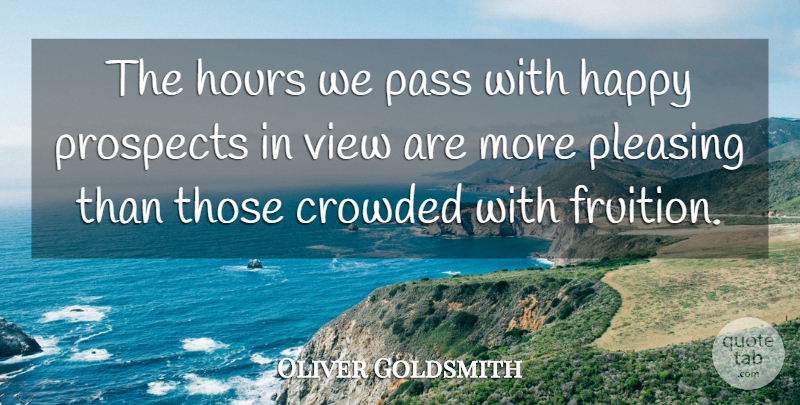 Oliver Goldsmith Quote About Hope, Future, Views: The Hours We Pass With...