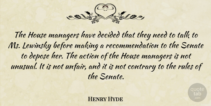 Henry Hyde Quote About Action, Contrary, Decided, House, Lewinsky: The House Managers Have Decided...