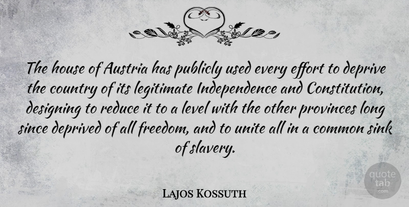Lajos Kossuth Quote About Common, Country, Deprive, Deprived, Designing: The House Of Austria Has...