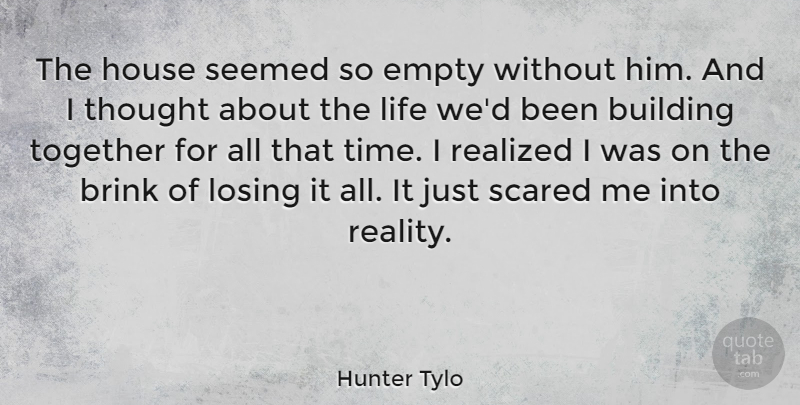 Hunter Tylo Quote About Reality, House, Together: The House Seemed So Empty...