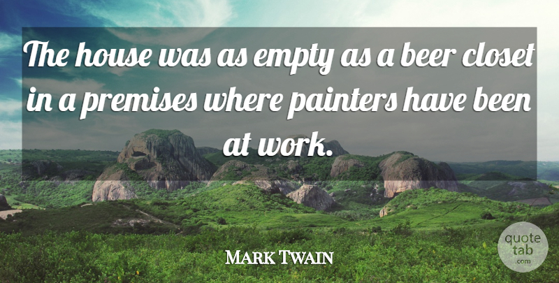 Mark Twain Quote About Beer, Closet, Empty, House, Painters: The House Was As Empty...